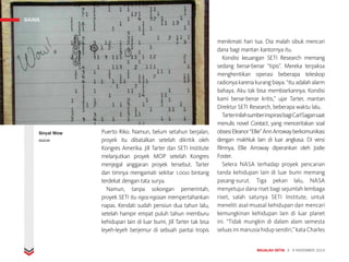 MAJALAH DETIK 3 - 9 NOVEMBER 2014
SAINS
Puerto Riko. Namun, belum setahun berjalan,
proyek itu dibatalkan setelah dikritik oleh
Kongres Amerika. Jill Tarter dan SETI Institute
melanjutkan proyek MOP setelah Kongres
menjegal anggaran proyek tersebut. Tarter
dan timnya mengamati sekitar 1.000 bintang
terdekat dengan tata surya.
Namun, tanpa sokongan pemerintah,
proyek SETI itu ngos-ngosan mempertahankan
napas. Kendati sudah pensiun dua tahun lalu,
setelah hampir empat puluh tahun memburu
kehidupan lain di luar bumi, Jill Tarter tak bisa
leyeh-leyeh berjemur di sebuah pantai tropis
menikmati hari tua. Dia malah sibuk mencari
dana bagi mantan kantornya itu.
Kondisi keuangan SETI Research memang
sedang benar-benar “tipis”. Mereka terpaksa
menghentikan operasi beberapa teleskop
radionya karena kurang biaya. “Itu adalah alarm
bahaya. Aku tak bisa membiarkannya. Kondisi
kami benar-benar kritis,” ujar Tarter, mantan
Direktur SETI Research, beberapa waktu lalu.
TarterinilahsumberinspirasibagiCarlSagansaat
menulis novel Contact, yang menceritakan soal
obsesiEleanor“Ellie”AnnArrowayberkomunikasi
dengan makhluk lain di luar angkasa. Di versi
filmnya, Ellie Arroway diperankan oleh Jodie
Foster.
Selera NASA terhadap proyek pencarian
tanda kehidupan lain di luar bumi memang
pasang-surut. Tiga pekan lalu, NASA
menyetujui dana riset bagi sejumlah lembaga
riset, salah satunya SETI Institute, untuk
meneliti asal-muasal kehidupan dan mencari
kemungkinan kehidupan lain di luar planet
ini. “Tidak mungkin di dalam alam semesta
seluasinimanusiahidupsendiri,”kataCharles
SAINS
Sinyal Wow
BIGEAR
 