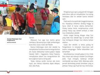MAJALAH DETIK 3 - 9 NOVEMBER 2014
FOKUS
Slamet.
Wawasan Susi juga luas karena gemar
membaca. Bacaannya pun tidak sembarangan:
buku-buku sosial, novel, dan filsafat.
Namun keterangan resmi dari sekolah itu
menyebutkanSusikeluarkarenamengundurkan
diri, bukan dikeluarkan karena golput. Kepala
Sekolah SMA 1 Yogyakarta, Rudy Prakanto,
menyebutkan alasan Susi mengundurkan diri
kemungkinan karena sering sakit.
“Kalau nilainya sendiri normal, ada enam,
tujuh, dan bahasa Indonesia dapat delapan,
kok,” jelas Rudy.
Pengakuan guru-guru yang pernah mengajar
pada tahun 1980-an menyebutkan Susi sering
membawa obat ke sekolah karena keluhan
sakit.
PadasaatituSusijatuhdaritanggatempatnya
kos. Kepalanya terbentur dinding hingga ia
harus rebah di kamar selama berhari-hari.
Orang tuanya lantas menjemputnya untuk
pulang. Hanya saja, setelah sembuh, ia tidak
mau melanjutkan sekolah.
Karlan sangat berang dengan sikap Susi
yang tidak mau sekolah lagi. Ia sampai tidak
mau berteguran dengan Susi selama hampir
setahun.
Lepas dari sekolah, ia lantas pulang ke
Pangandaran. Ia menjalani masa-masa sulit
karena menganggur. Daftar kebandelan Susi
bertambah.
Keterlibatannya menjadi golput di era Orde
Baru bukan satu-satunya masalah Susi dengan
polisi. Fuad mengaku kakaknya sempat
membandel usai keluar SMA. Beberapa polisi
pernah bertandang terkait kenakalan yang ia
perbuat. Hanya saja Fuad tak mau merincinya.
Tempat Pelelangan Ikan
Pangandaran
BAHTIAR/DETIKCOM
FOKUS
 