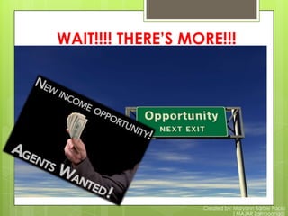 WAIT!!!! THERE’S MORE!!!




                   Created by: Maryann Barbie Pacia
                               ( MAJAR Zamboanga)
 