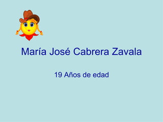 María José Cabrera Zavala 19 Años de edad 