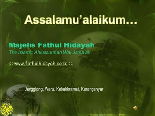 Assalamu’alaikum… MajelisFathulHidayahThe Islamic AhlussunnahWalJama’ah.:: www.fathulhidayah.co.cc ::. Jengglong, Waru, Kebakkramat, Karanganyar 