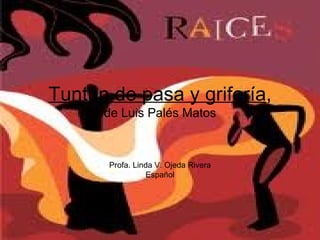 Tuntún de pasa y grifería , de Luis Palés Matos Profa. Linda V. Ojeda Rivera Español 