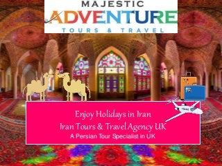 Enjoy Holidays in Iran
Iran Tours & Travel Agency UK
A Persian Tour Specialist in UK
 