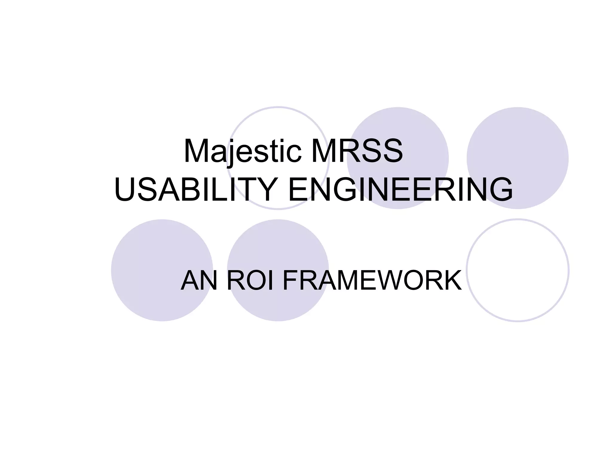		 Majestic MRSS	USABILITY ENGINEERINGAN ROI FRAMEWORK