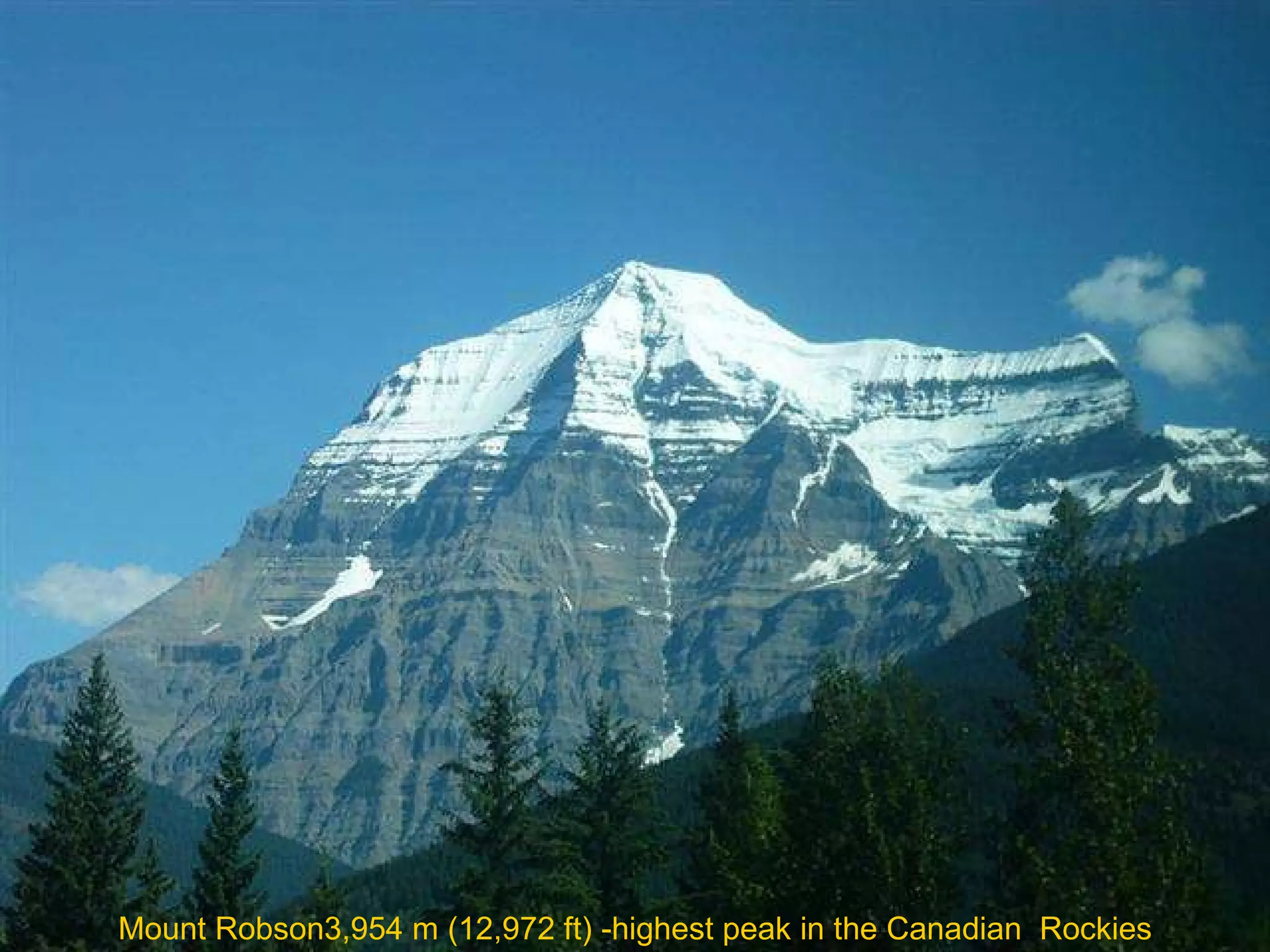 Mount Robson3,954 m (12,972 ft) -highest peak in the Canadian  Rockies 