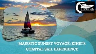 MAJESTIC SUNSET VOYAGE: KIHEI'S
COASTAL SAIL EXPERIENCE
 