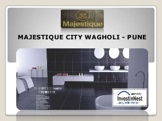 MAJESTIQUE CITY WAGHOLI - PUNE

 