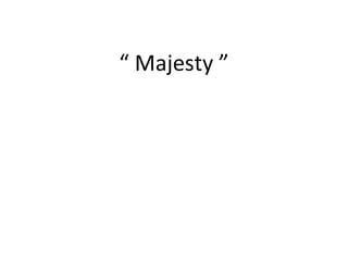 “  Majesty ” 