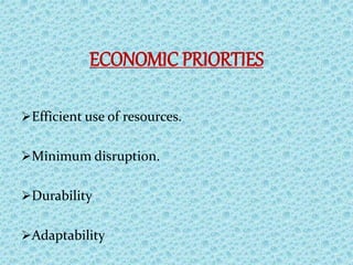 ECONOMIC PRIORTIES
Efficient use of resources.
Minimum disruption.
Durability
Adaptability
 