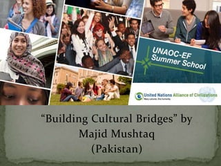 “Building Cultural Bridges” by
Majid Mushtaq
(Pakistan)
 
