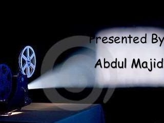 Presented By
Abdul Majid
 