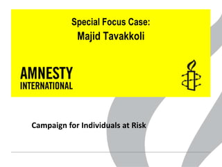 Special Focus Case:
            Majid Tavakkoli




Campaign for Individuals at Risk
 