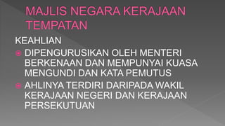 KEAHLIAN
 DIPENGURUSIKAN OLEH MENTERI
BERKENAAN DAN MEMPUNYAI KUASA
MENGUNDI DAN KATA PEMUTUS
 AHLINYA TERDIRI DARIPADA WAKIL
KERAJAAN NEGERI DAN KERAJAAN
PERSEKUTUAN
 