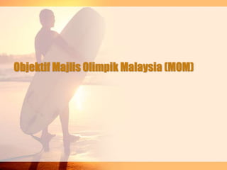 Objektif Majlis Olimpik Malaysia (MOM)
 