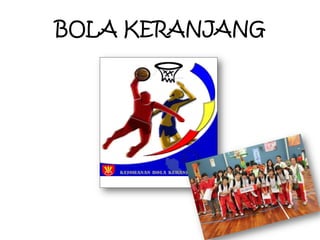 BOLA KERANJANG
 