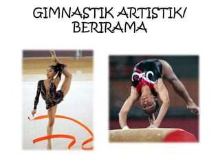 GIMNASTIK ARTISTIK/
    BERIRAMA
 