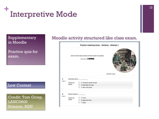 Interpretive Mode    Moodle activity structured like class exam. Supplementary in Moodle Practice quiz for exam. Credit: Tom Griep, LANC0600 Science, SQU Low Context 