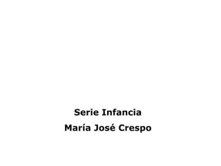 Serie Infancia
María José Crespo
 
