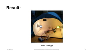 Department of Electrical and Electronics Engineering 22
Result :
Result Prototype
18-08-2019
 