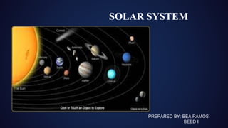 SOLAR SYSTEM
PREPARED BY: BEA RAMOS
BEED II
 