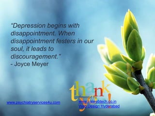 SIR MICHAEL MARMOT GROUP 17
“Depression begins with
disappointment. When
disappointment festers in our
soul, it leads to
discouragement.”
- Joyce Meyer
Powered by
www.saiwebtech.co.in
Web Design Hyderabad
www.psychiatryservices4u.com
 
