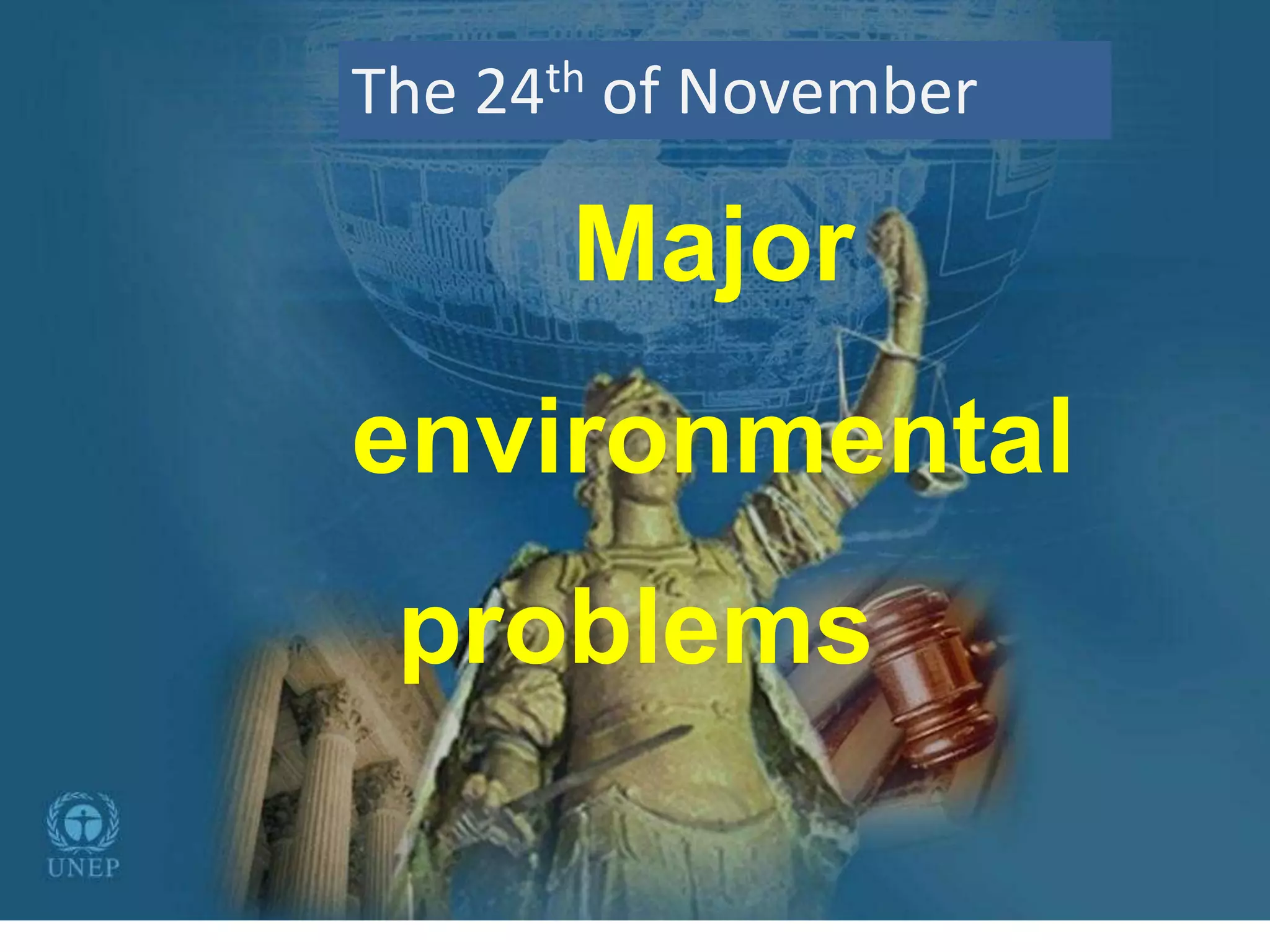 Major
environmental
problems
The 24th of November