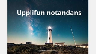 #startupRVK @HannesJohnson
Upplifun notandans
 