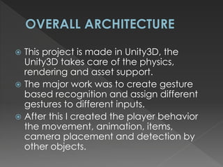  In future this project can be extended to
create a complete AAA standard game in
which the player will have a verity of
...