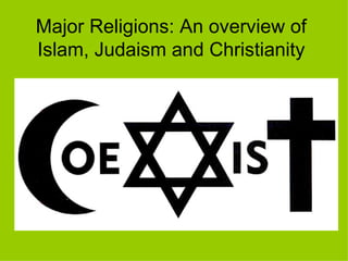 Major Religions: An overview of Islam, Judaism and Christianity 