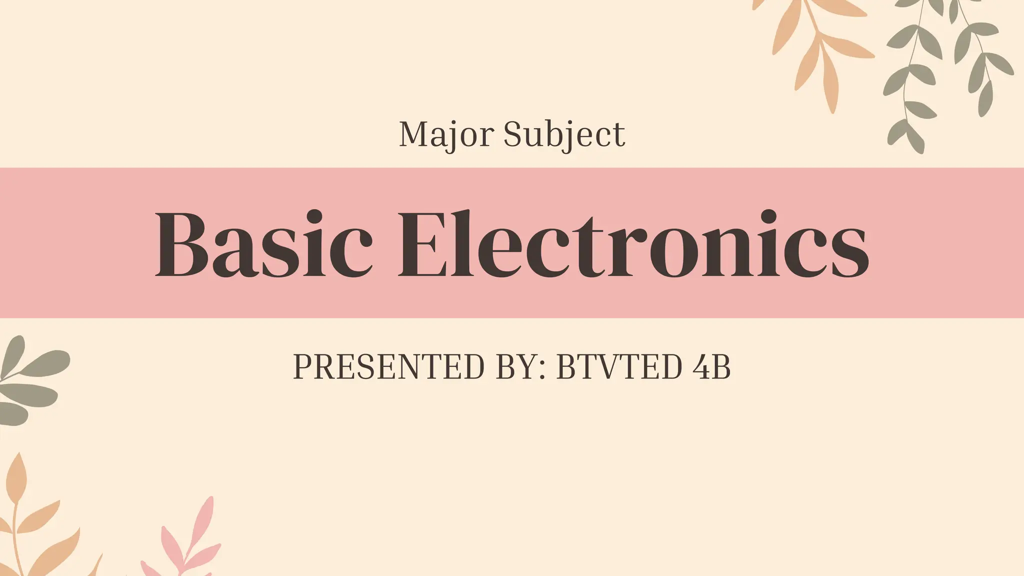 Basic Electronics
PRESENTED BY: BTVTED 4B
Major Subject
 