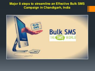 Major 8 steps to streamline an Effective Bulk SMS
Campaign in Chandigarh, India
 