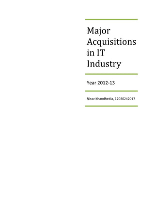 Major
Acquisitions
in IT
Industry
Year 2012-13
Nirav Khandhedia, 12030242017

 