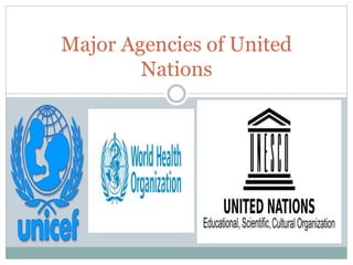 Major Agencies of United
Nations
 