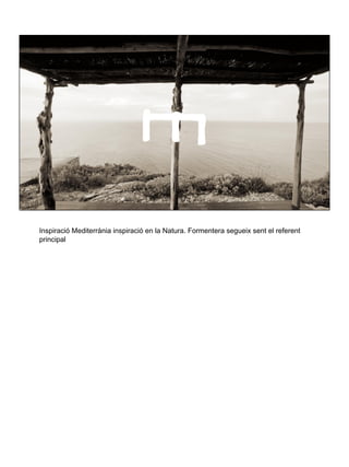 Inspiració Mediterrània inspiració en la Natura. Formentera segueix sent el referent
principal
 