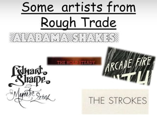 Some artists from
Rough Trade

 