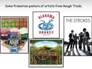 Some Promotion posters of artists from Rough Trade.

 