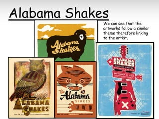 Alabama Shakes

We can see that the
artworks follow a similar
theme therefore linking
to the artist.

 
