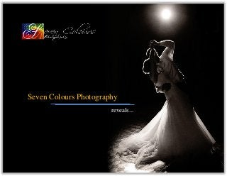 Seven Colours Photography 
reveals...  