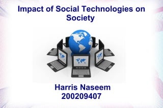Impact of Social Technologies on
Society

Harris Naseem
200209407

 