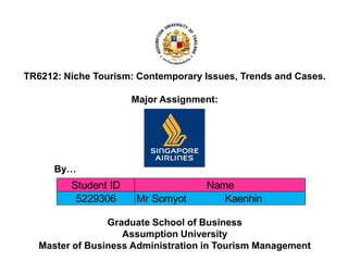 TR6212: Niche Tourism: Contemporary Issues, Trends and Cases. Major Assignment: By… Graduate School of BusinessAssumption UniversityMaster of Business Administration in Tourism Management 