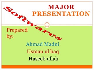 MAJOR
PRESENTATION
Prepared
by:
Ahmad Madni
Usman ul haq
Haseeb ullah
1
 