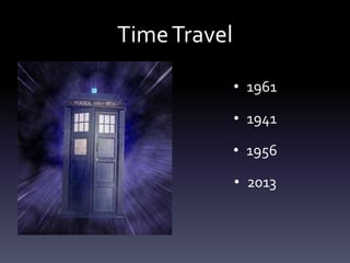 TimeTravel
• 1961
• 1941
• 1956
• 2013
 