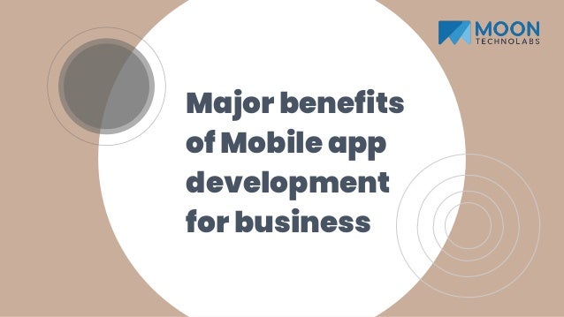 Major benefits
of Mobile app
development
for business
 