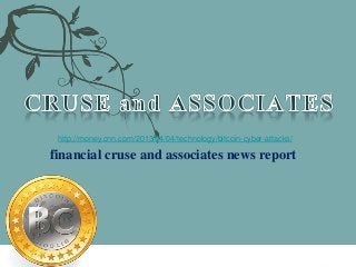 http://money.cnn.com/2013/04/04/technology/bitcoin-cyber-attacks/

financial cruse and associates news report
 