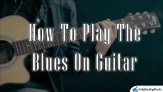 How to easily play the blues on guitar
