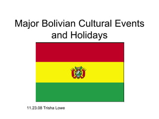 Major Bolivian Cultural Events and Holidays 11.23.08 Trisha Lowe 