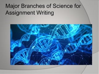 Major Branches of Science for
Assignment Writing
 