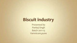 Presented by
 Pankaj Singh
 Batch 2011-13
Vamnicom,pune
 