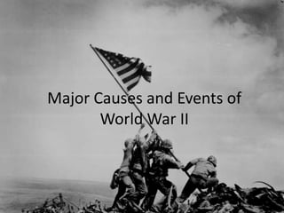 Major Causes and Events of
       World War II
 