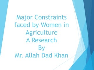 Major constraints faced by women in agriculture By Mr Allah Dad Khan ...
